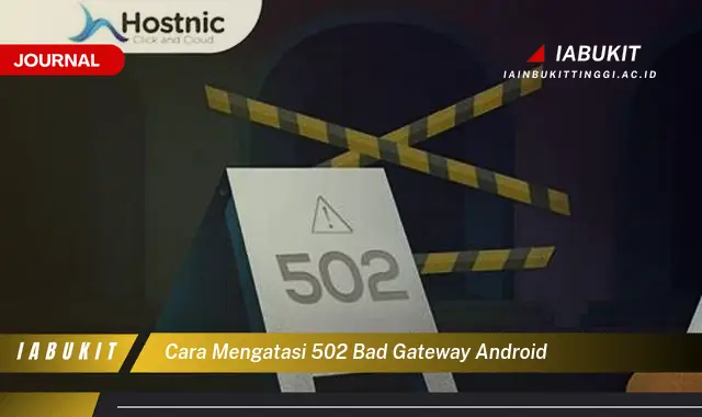 Temukan Cara Mengatasi 502 Bad Gateway di Android yang Mudah Dipahami