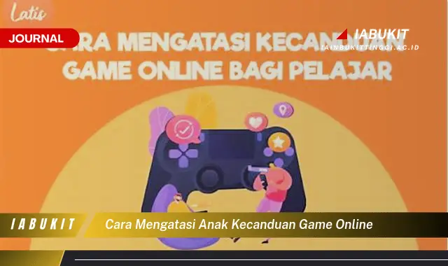 Ketahui Cara Atasi Kecanduan Game Online Anak yang Jarang Diketahui