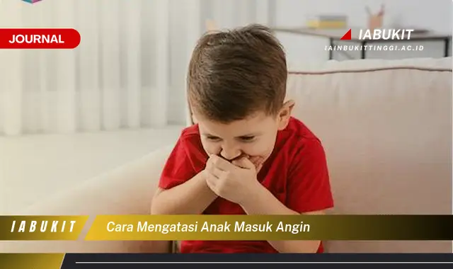 Inilah Cara Mengatasi Masuk Angin pada Anak yang Mudah Dipahami