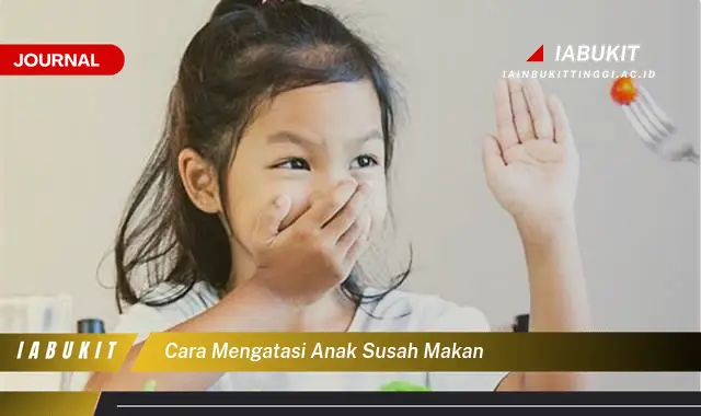 Ketahui Cara Mengatasi Anak Susah Makan yang Jarang Diketahui