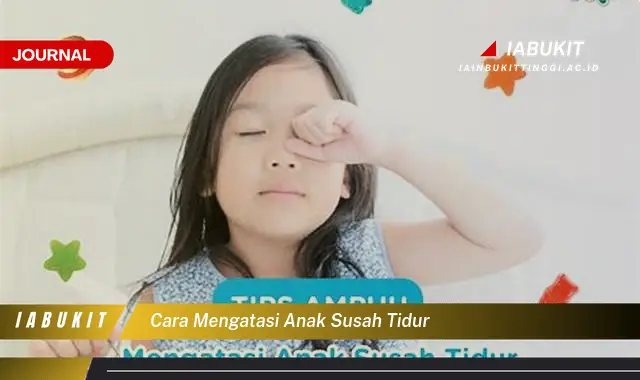 Temukan Cara Mengatasi Anak Susah Tidur yang Mudah Dipahami