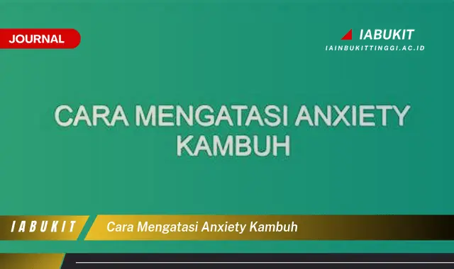 Ketahui Cara Mengatasi Anxiety Kambuh yang Jarang Diketahui