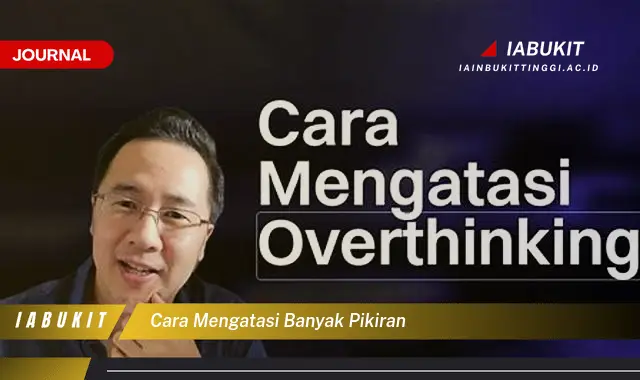 Temukan Cara Mengatasi Pikiran Berlebihan yang Jarang Diketahui
