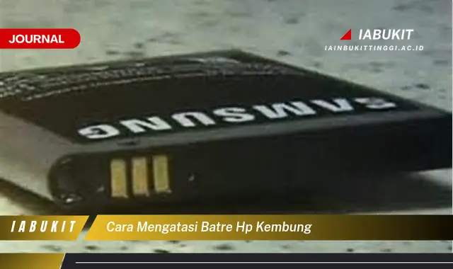Ketahui Cara Atasi Baterai HP Kembung yang Jarang Diketahui Ketahui Cara Atasi Baterai HP Kembung yang Jarang Diketahui