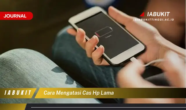 Ketahui Cara Mengatasi Cas HP Lama yang Jarang Diketahui