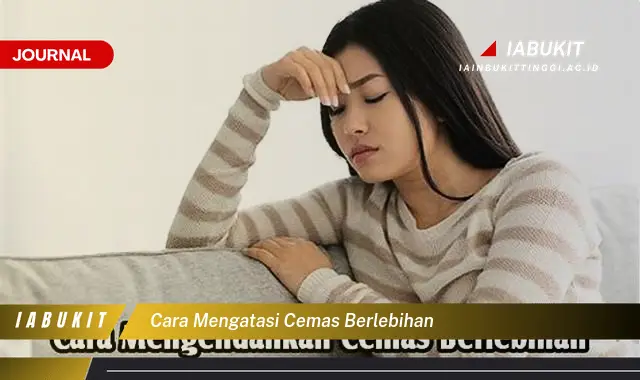 Temukan Cara Atasi Cemas Berlebihan yang Efektif