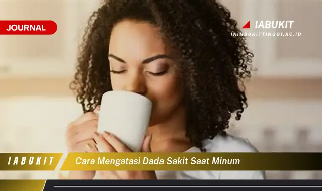 Temukan Cara Atasi Dada Sakit Saat Minum yang Mudah Dipahami