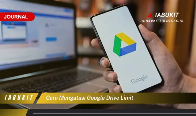 Temukan Cara Mengatasi Limit Google Drive yang Jarang Diketahui