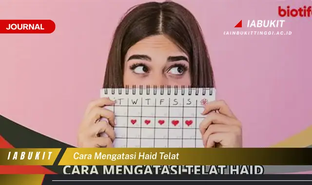 Ketahui Cara Mengatasi Haid Telat yang Jarang Diketahui