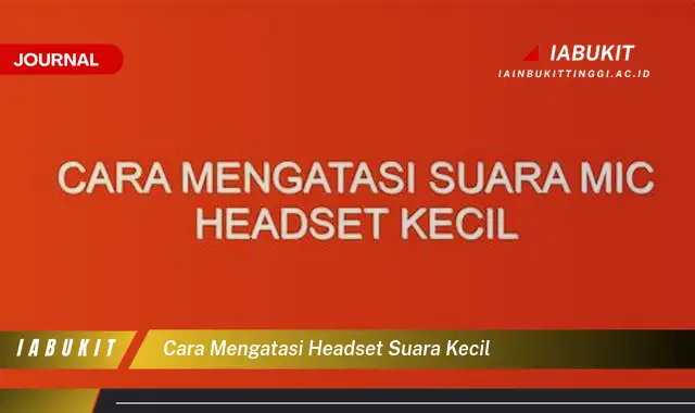 Ketahui Cara Mengatasi Headset Suara Kecil yang Jarang Diketahui