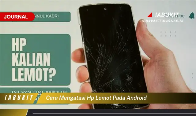 Ketahui Cara Mengatasi HP Lemot yang Jarang Diketahui