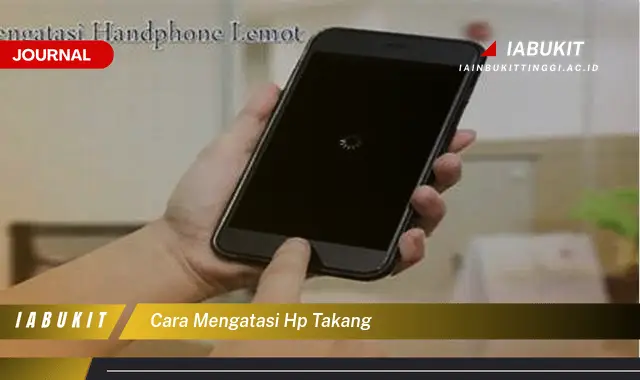 Ketahui Cara Mengatasi HP Takang yang Jarang Diketahui