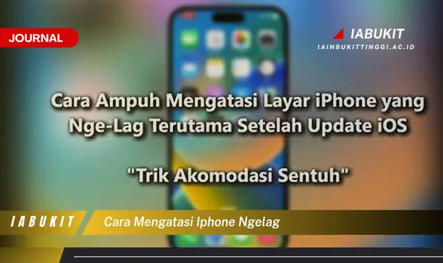 Ketahui Cara Mengatasi iPhone Ngelag yang Jarang Diketahui Ketahui Cara Mengatasi iPhone Ngelag yang Jarang Diketahui