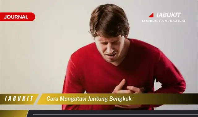 Ketahui Cara Mengatasi Jantung Bengkak yang Jarang Diketahui