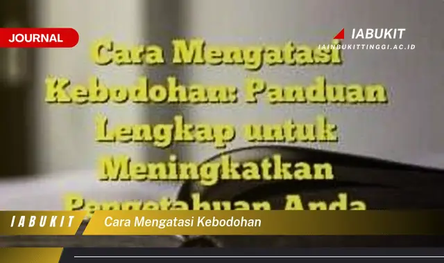 Temukan Cara Mengatasi Kebodohan yang Mudah Dipahami