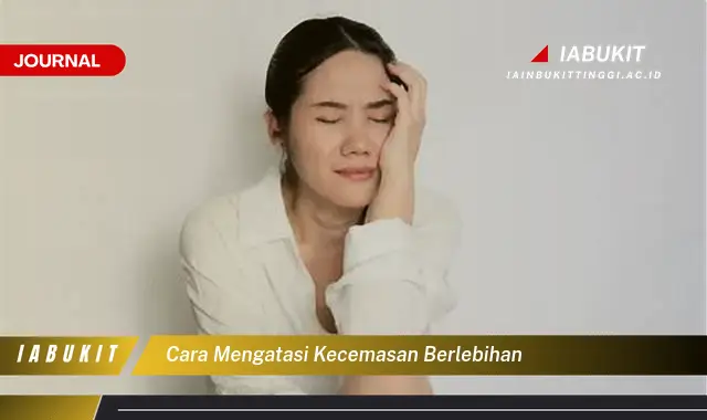 Temukan Cara Atasi Kecemasan Berlebihan yang Jarang Diketahui