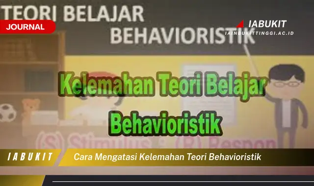 Temukan Cara Mengatasi Kelemahan Teori Behavioristik yang Efektif Temukan Cara Mengatasi Kelemahan Teori Behavioristik yang Efektif
