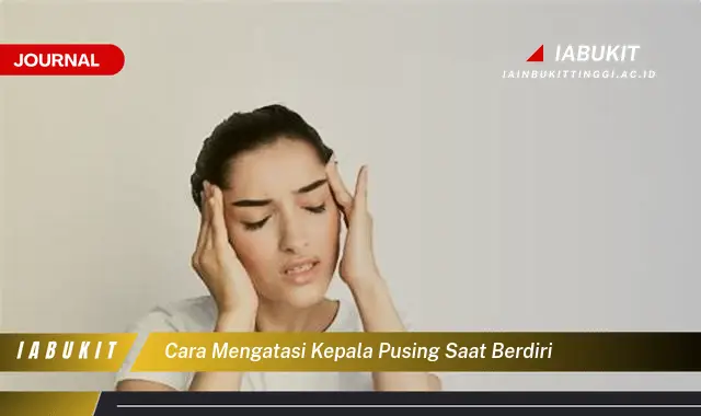 Ketahui Cara Atasi Pusing Saat Berdiri yang Mudah Dipahami