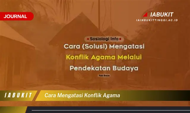 Ketahui Cara Mengatasi Konflik Agama yang Efektif