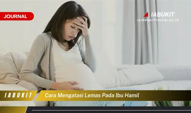 Ketahui Cara Atasi Lemas Saat Hamil yang Jarang Diketahui