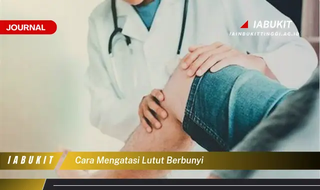 Ketahui Cara Mengatasi Lutut Berbunyi yang Jarang Diketahui