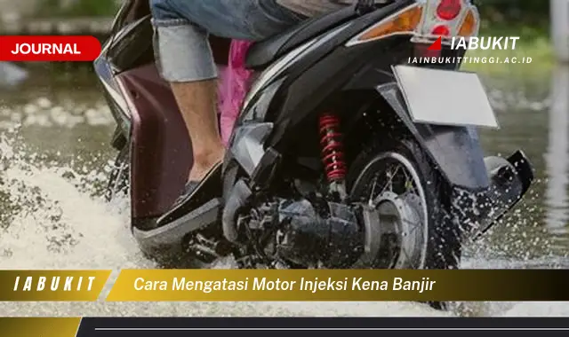 Temukan Cara Atasi Motor Injeksi Kena Banjir yang Mudah Dipahami