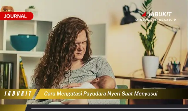 Ketahui Cara Atasi Payudara Nyeri saat Menyusui yang Mudah Dipahami