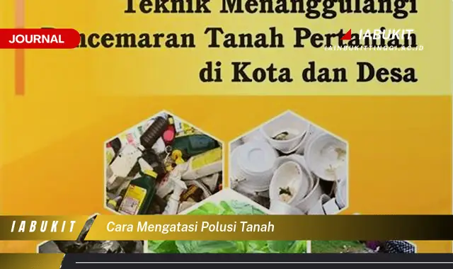 Ketahui Cara Mengatasi Polusi Tanah yang Mudah Dipahami