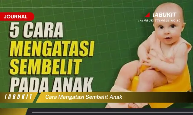 Ketahui Cara Atasi Sembelit Anak yang Mudah Dipahami