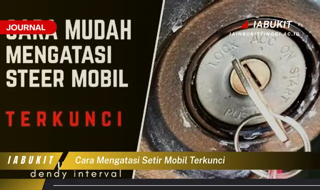 Temukan Cara Mengatasi Setir Mobil Terkunci yang Mudah Dipahami