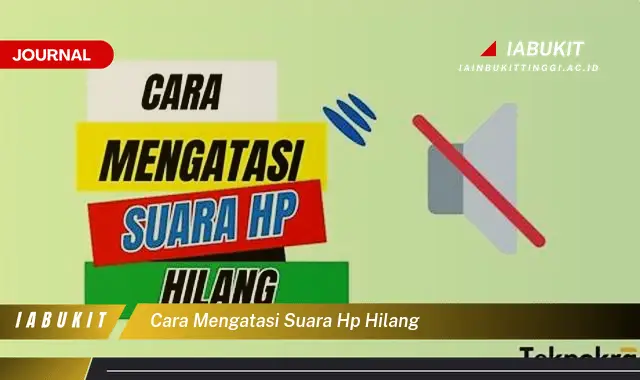 Ketahui Cara Mengatasi Suara HP Hilang yang Jarang Diketahui