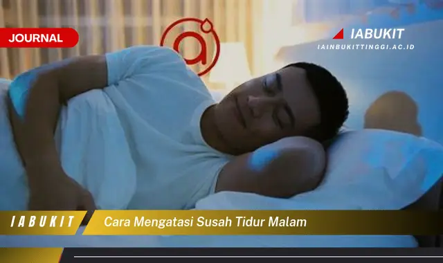 Ketahui Cara Atasi Susah Tidur Malam yang Jarang Diketahui