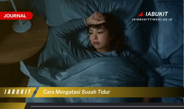 Ketahui Cara Mengatasi Susah Tidur yang Jarang Diketahui