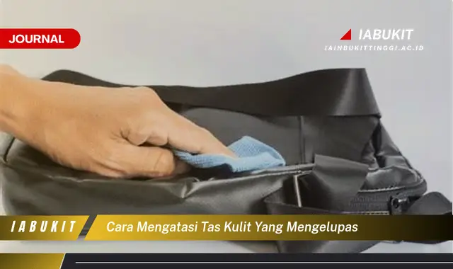 Temukan Cara Mengatasi Tas Kulit Mengelupas yang Mudah Dipahami