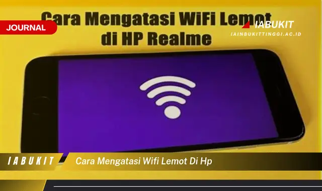 Ketahui Cara Mengatasi Wifi Lemot di HP yang Jarang Diketahui