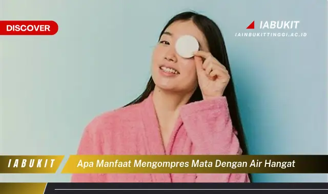 apa manfaat mengompres mata dengan air hangat