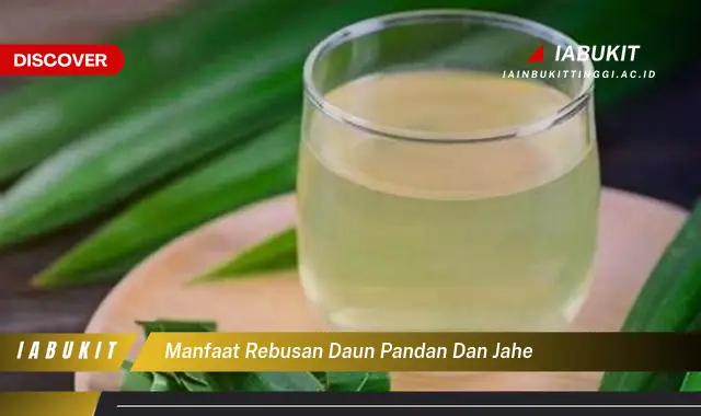 manfaat rebusan daun pandan dan jahe