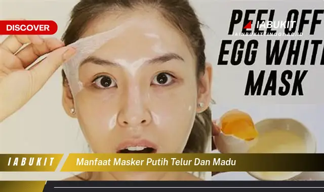 manfaat masker putih telur dan madu