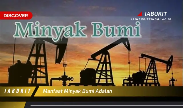 manfaat minyak bumi adalah