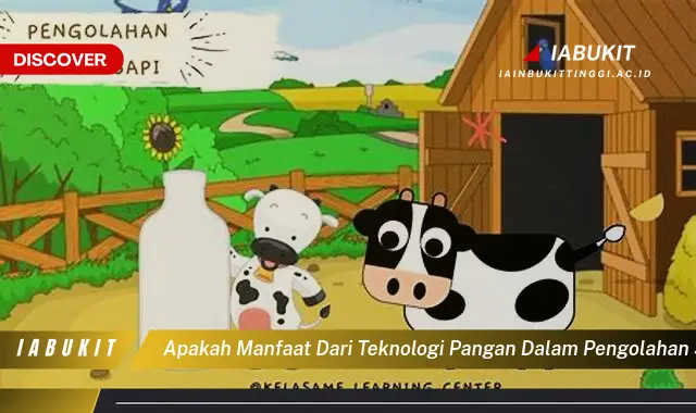 apakah manfaat dari teknologi pangan dalam pengolahan susu sapi