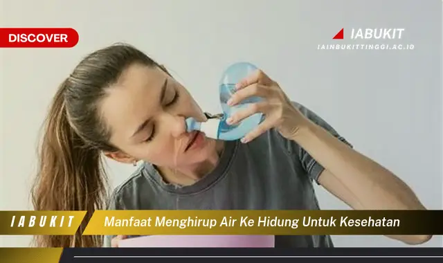 manfaat menghirup air ke hidung untuk kesehatan