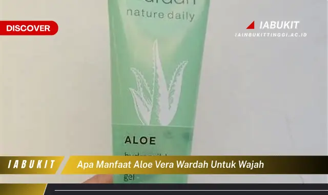 apa manfaat aloe vera wardah untuk wajah