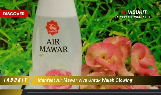 manfaat air mawar viva untuk wajah glowing