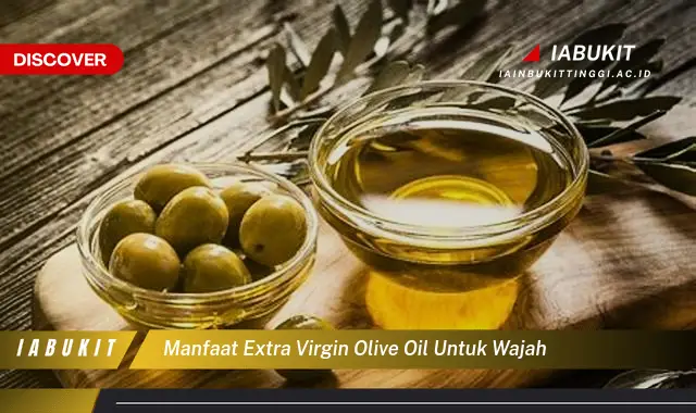 Kamu Wajib Tahu, 20 Manfaat Ekstra Virgin Olive Oil untuk Wajah yang Jarang Diketahui - E-Jurnal