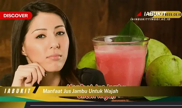 manfaat jus jambu untuk wajah