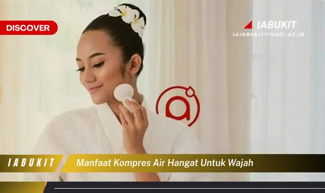 manfaat kompres air hangat untuk wajah