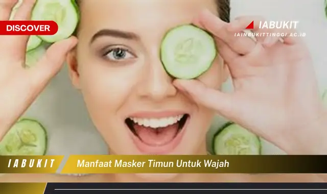 manfaat masker timun untuk wajah