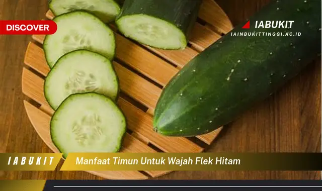 manfaat timun untuk wajah flek hitam