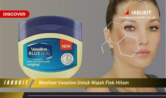 manfaat vaseline untuk wajah flek hitam