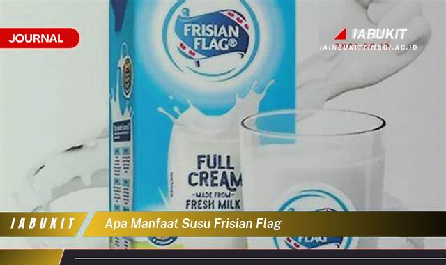 Inilah 8 Manfaat Susu Frisian Flag untuk Kesehatan Tubuh dan Keluarga Anda